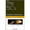 The 5C's Unlocking Your Unlimited Potential