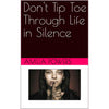 Don't Tip Toe Through Life in Silence